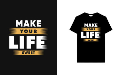 Make your life sweet typography t-shirt design. Saying, phrase, quotes t-shirt.