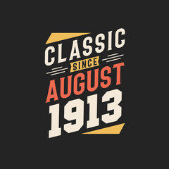 Classic Since August 1913. Born in August 1913 Retro Vintage Birthday