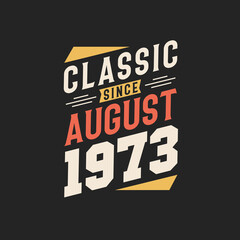 Classic Since August 1973. Born in August 1973 Retro Vintage Birthday