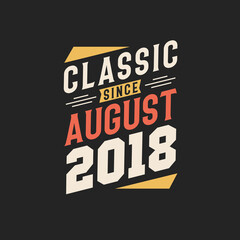 Classic Since August 2018. Born in August 2018 Retro Vintage Birthday