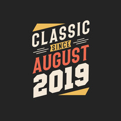 Classic Since August 2019. Born in August 2019 Retro Vintage Birthday