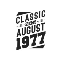 Born in August 1977 Retro Vintage Birthday, Classic Since August 1977