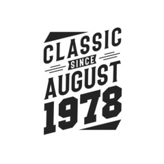 Born in August 1978 Retro Vintage Birthday, Classic Since August 1978
