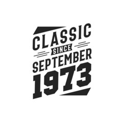 Born in September 1973 Retro Vintage Birthday, Classic Since September 1973