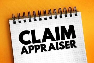 Claim Appraiser - inspect property damage to determine how much the company should pay for the loss, text concept on notepad