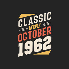 Classic Since October 1962. Born in October 1962 Retro Vintage Birthday