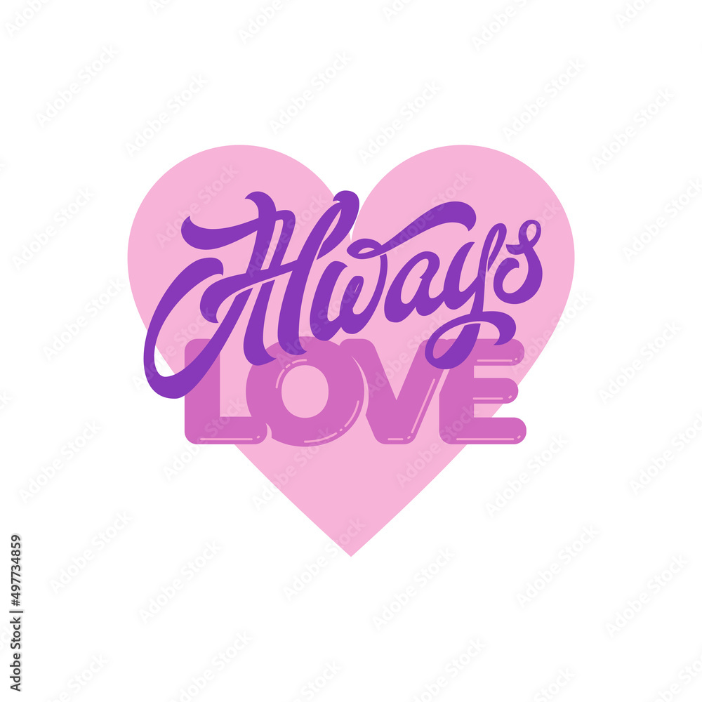 Wall mural ALWAYS LOVE lettering on heart background. Isolated vector typography in pastel colors. Romantic handwritten brush calligraphy.