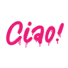 Ciao - sprayed paint hand drawn urban graffiti lettering on white background with splashes. Design template for greeting card, overlay, poster. Textured vector illustration.