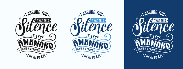 I Assure You That This Silence Is Less Awkward Than Anything I Have To Say for t-shirt, print, card, mug and much more