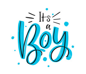 Its a boy. Hand drawn calligraphy and brush pen lettering on white background with blue and circles. Lettering for cards, children's albums, gender parties for a boy. It`s a boy
