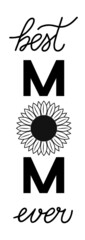 Best mom ever. Happy Mothers Day typography poster with sunflower. Vertical porch sign. Vector illustration