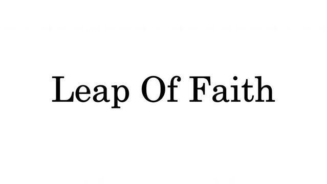 Leap of Faith wrote with flicker text effect, high-resolution footage. Trendy Minimal style text intro. Flickering TEXT effect. UHD RESOLUTION.
