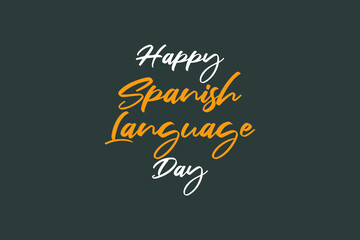 Happy Spanish Language Day  typography text on  dark background. Learn Spanish language. Language education.