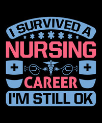  I survived a nursing career I'm still ok T-shirt design - Vector graphic, typographic poster, vintage, label, badge, logo, icon, or t-shirt