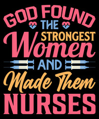 Naklejka na ściany i meble God found the strongest women and made them nurses T-shirt design - Vector graphic, typographic poster, vintage, label, badge, logo, icon, or t-shirt