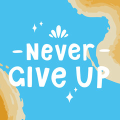 Never give up. Motivation lettering