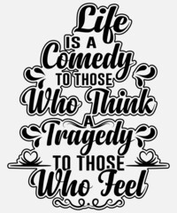 Life is a comedy to those who think a tragedy to those who feel typography logo t-shirt design, unique and trendy, apparel, and other merchandise. Print for t-shirt, hoodie, mug, poster, label, etc.