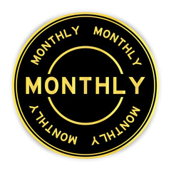 Black and gold color round label sticker with word monthly on white background