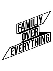 Familiy Over Everything 