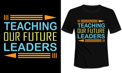 Teaching our Future Leaders typography t-shirt design