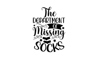 The department of missing socks - Laundry t shirt design, Funny Quote EPS, Cut File For Cricut, Handmade calligraphy vector illustration, Hand written vector sign