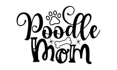 POODLE MOM, Tell me it's just a dog and I'll tell you that you're just an idiot, Lettering ' Feeling Great' Vector Illustratio, Apparel Print, t shirt print