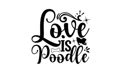 LOVE IS POODLE, Cute poodle shop dog one line vector illustration, Lettering ' Paris Je T'aime' Vector Illustration, Apparel Print, t shirt print
