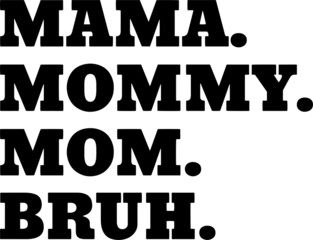 Mama Mommy Mom Bruh Mothers Day