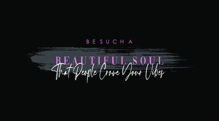 Be such a beautiful soul that people crave your vibe typography slogan for t shirt printing, tee graphic design.