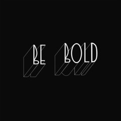 Be bold lettering vector illustration. Black background and white letters. Motivation phrase for print and decoration.