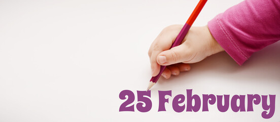 A child's hand writes 25 february in a lilac pencil. Banner with copy space