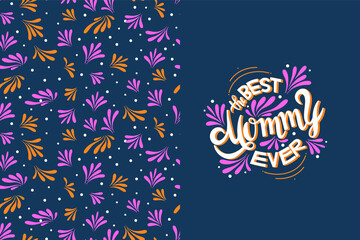 Best Mom Ever lettering calligraphy poster with abstract vector seamless pattern. Beautiful vector illustrations for greeting card and banner template. Happy Mothers Day hand written logo.