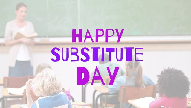 Animation of happy substitute day text over diverse schoolchildren in classroom