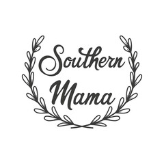Southern mama inspirational slogan inscription. Southern vector quotes. Isolated on white background. Illustration for prints on t-shirts and bags, posters, cards. Farmhouse quotes.