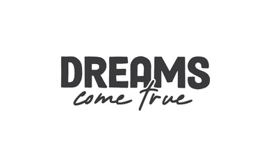Dreams come true. Lettering text design. Inspirational and motivational quote in trendy calligraphy style.