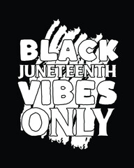 black juneteenth vibes only. Black history month t-shirt design