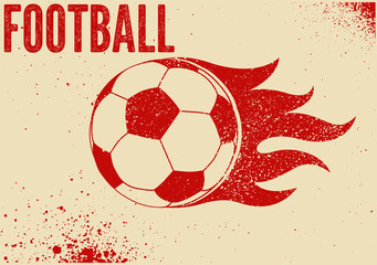 Football typographical vintage grunge style poster design. Burning flying ball. Retro vector illustration.