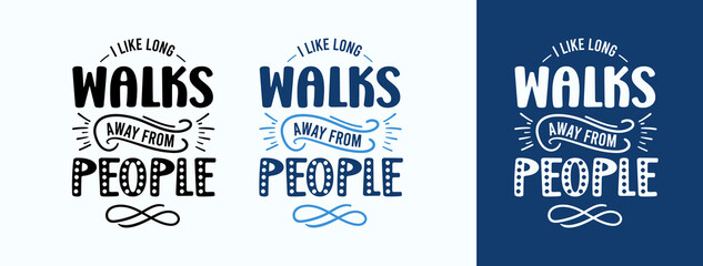 Fototapeta premium I Like Long Walks Away From People for t-shirt, print, card, mug and much more