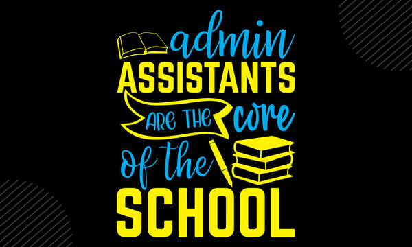 Admin Assistants Are The Core Of The School - Receptionist T Shirt Design, Svg Eps Files For Cutting, Handmade Calligraphy Vector Illustration, Hand Written Vector Sign, Svg