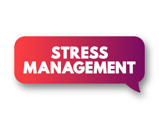 Stress Management - wide spectrum of techniques and psychotherapies aimed at controlling a person's level of stress, text concept message bubble