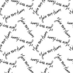 Join our team handwritten text. Seamless pattern. Modern calligraphy. Inspirational quote. Isolated on white