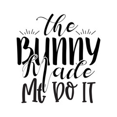 The Bunny Made Me Do It svg