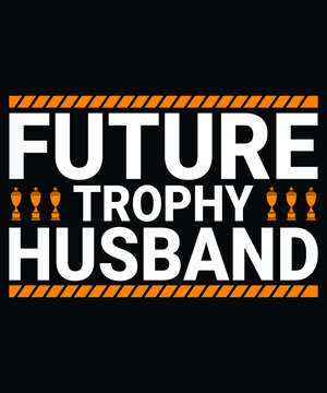 
Future Trophy Husband Typography T-shirt Design