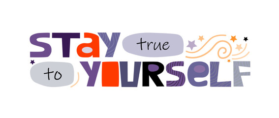 Fototapeta na wymiar Stay true to yourself vector background . Confidence building words, phrase for personal growth. Useful for t-shirts, posters, self help affirmation inspiring motivating typography. World thinking day