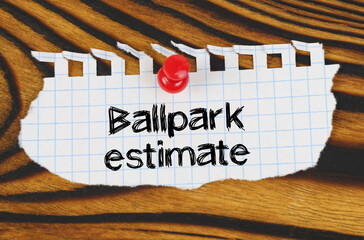 Attached to the board is an announcement with the inscription - Ballpark estimate