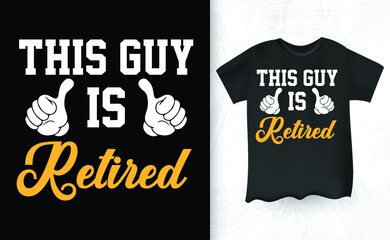 This Guy Is Retired Funny Vintage Retirement T-shirt Design