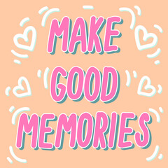 Hand drawn doodle card with colorful text Make good memories on the peach pink background with hearts for web, card, cover, poster and design 