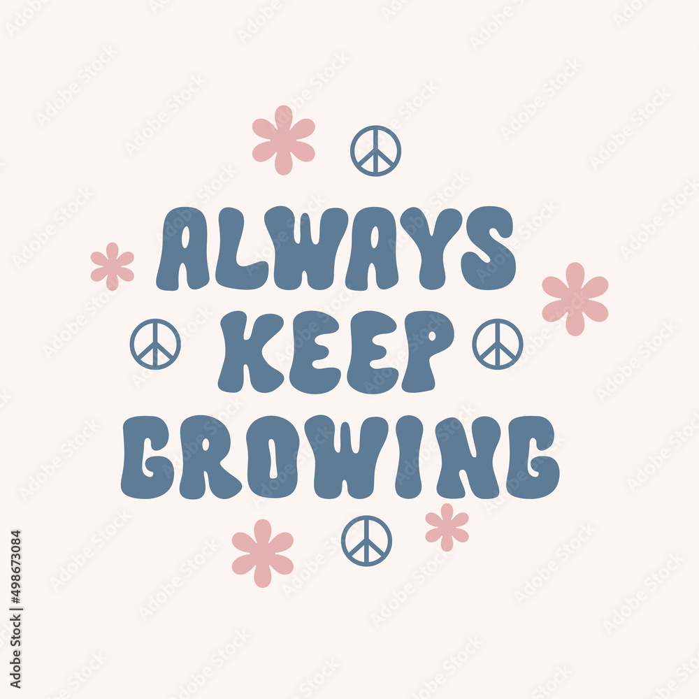 Wall mural always keep growing retro illustration with text and cute flowers in style 70s, 80s. slogan design f - Wall murals