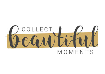 Vector Stock Illustration. Handwritten Lettering of Collect Beautiful Moments. Template for Banner, Card, Label, Postcard, Poster, Sticker, Print or Web Product. Objects Isolated on White Background.