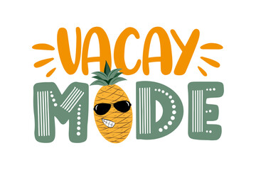 Vacay mode - funny saying with cool pineapple in sunglasses. Good for T shirt print,poster, card, label, and other decoration.